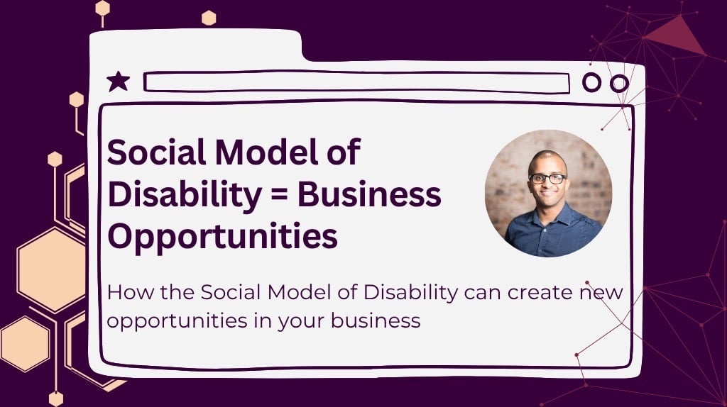 The title is "social model of disability = business opportunity". The subtitle below is "how the social model of disability can create new opportunities in your business".